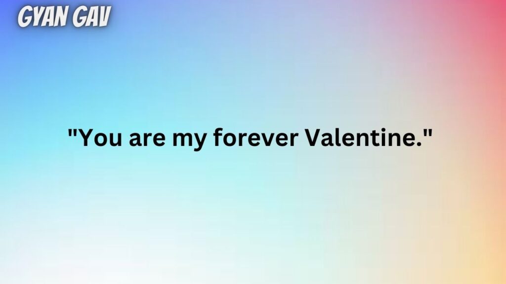 "You are my forever Valentine."